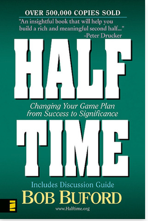 Half Time: Changing Your Game Plan From Success To Significance