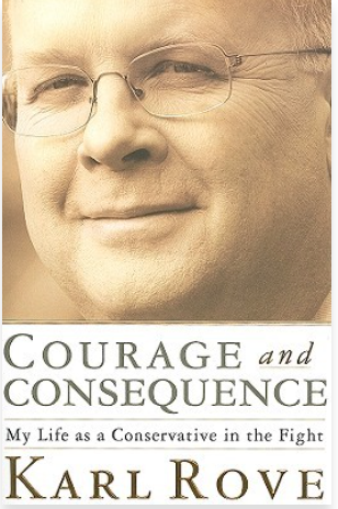 Courage and Consequence: My Life As A Conservative In The Fight
