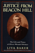 The Justice from Beacon Hill: The Life and Times of Oliver Wendell Holmes