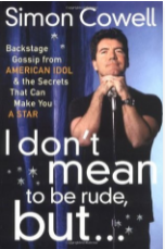 I Don't Mean to Be Rude, But...: Backstage Gossip from American Idol & the Secrets that Can Make You a Star