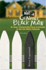 Not a Genuine Black Man: Or, How I Claimed My Piece of Ground in the Lily-White Suburbs
