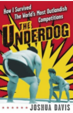 The Underdog: How I Survived The World's Most Outlandish Competitions