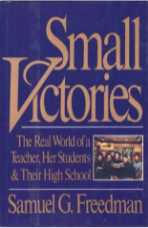 Small Victories: The Real World of a Teacher, Her Students, and Their High School