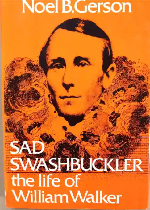 Sad Swashbuckler: The Life Of William Walker