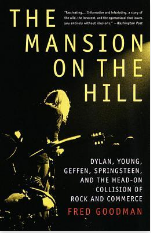 The Mansion on the Hill: Dylan, Young, Geffen, Springsteen, and the Head-on Collision of Rock and Commerce