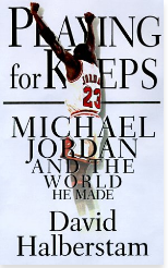 Playing for Keeps: Michael Jordan And The World He Made