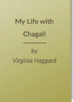 My Life With Chagall: Seven Years Of Plenty With the Master as Told By The Woman Who Shared Them