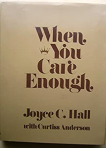 When You Care Enough: The Story of Hallmark Cards and Its Founder