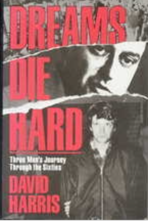 Dreams Die Hard: Three Men's Journey through the Sixties